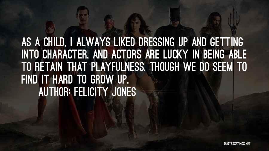 Playfulness Quotes By Felicity Jones