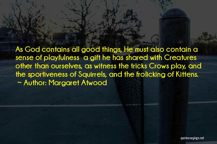 Playfulness Quotes By Margaret Atwood