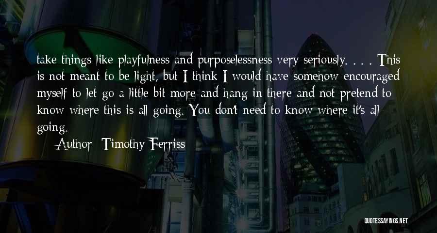 Playfulness Quotes By Timothy Ferriss