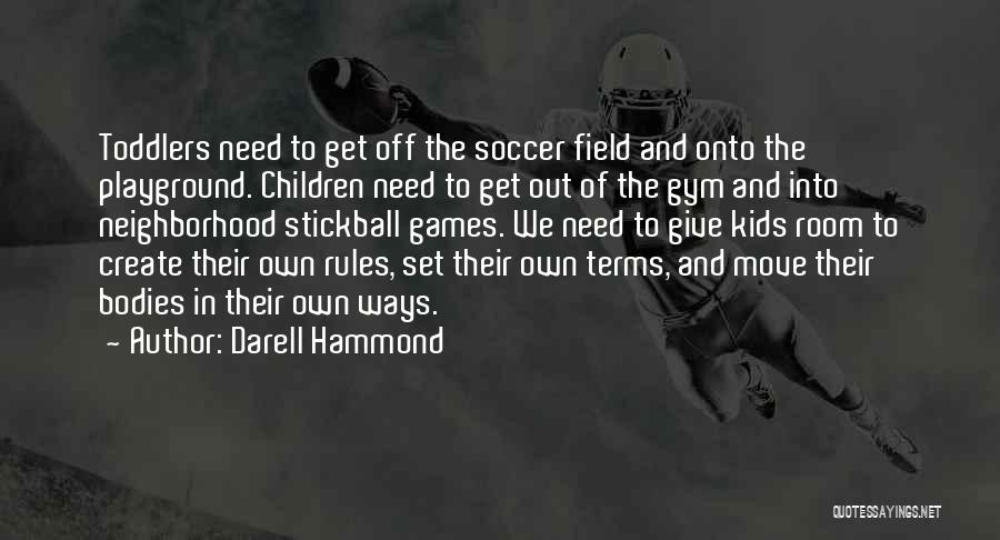 Playground Games Quotes By Darell Hammond