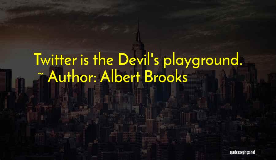 Playground Quotes By Albert Brooks