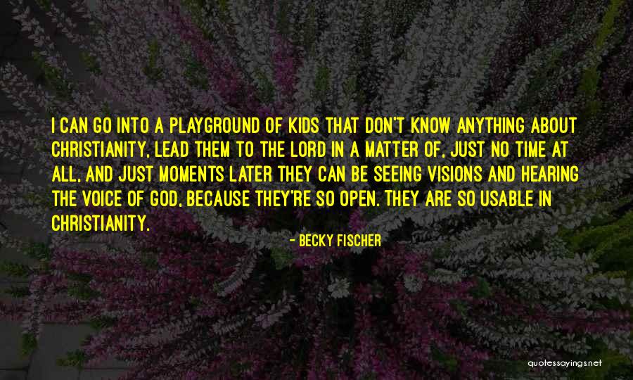 Playground Quotes By Becky Fischer