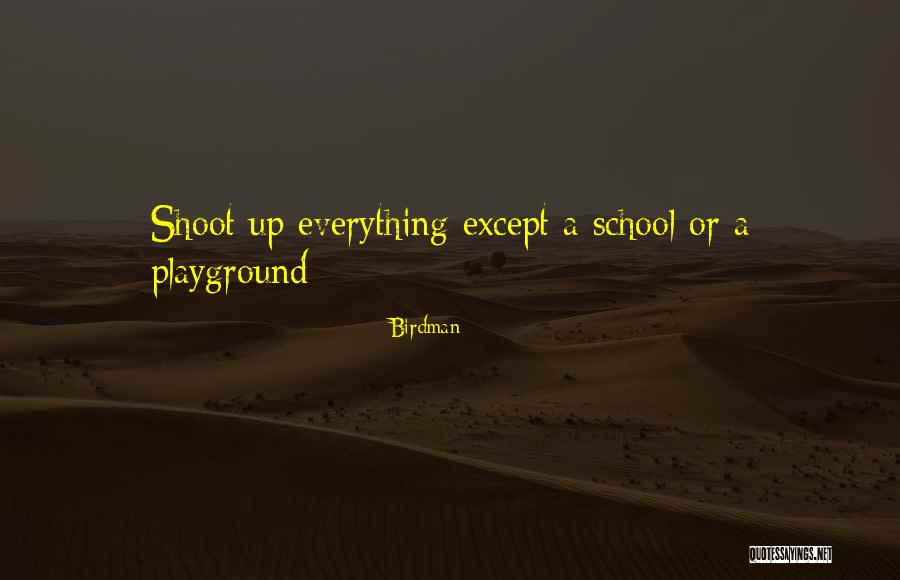 Playground Quotes By Birdman Playground Quotes By Birdman