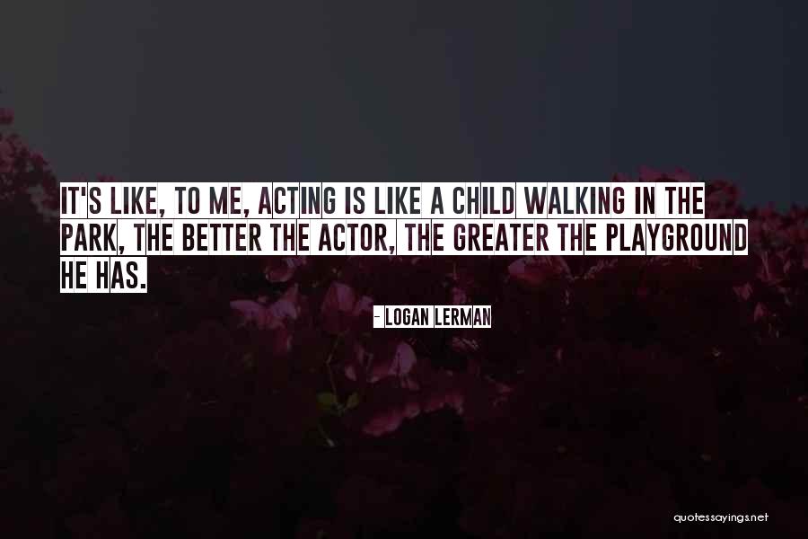 Playground Quotes By Logan Lerman