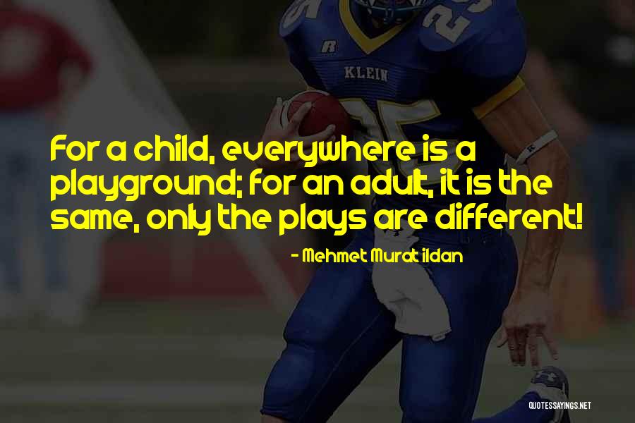 Playground Quotes By Mehmet Murat Ildan Playground Quotes By Mehmet Murat Ildan