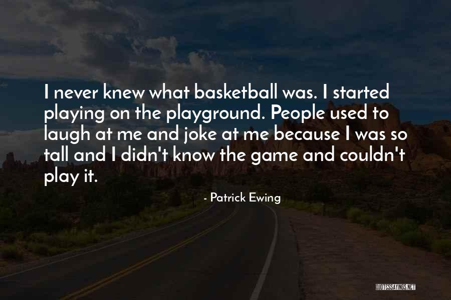 Playground Quotes By Patrick Ewing