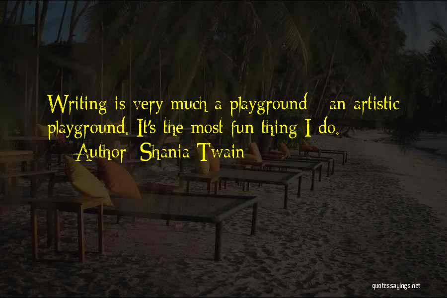 Playground Quotes By Shania Twain