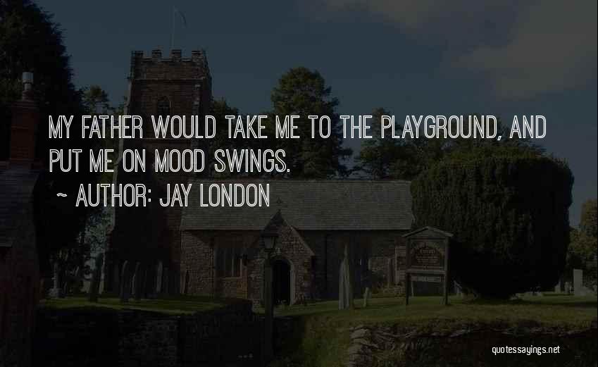 Playground Swings Quotes By Jay London