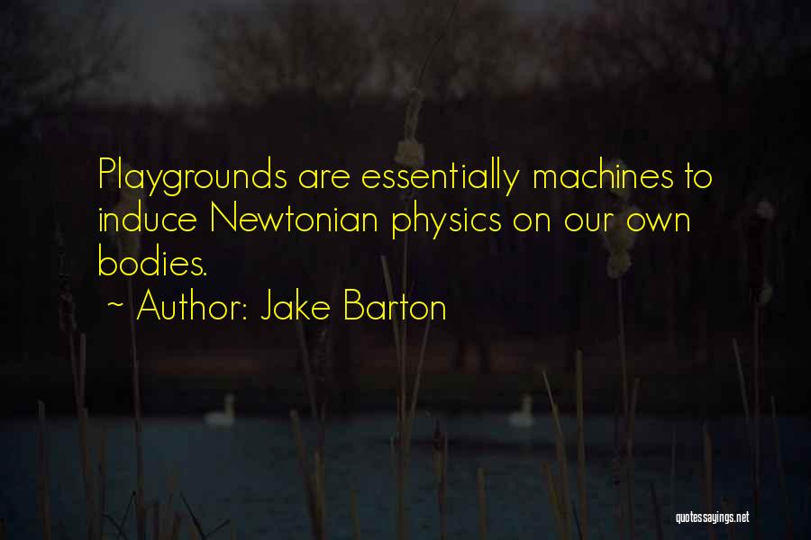 Playgrounds Quotes By Jake Barton