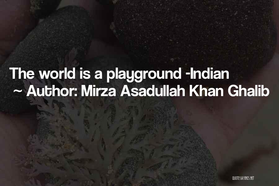 Playgrounds Quotes By Mirza Asadullah Khan Ghalib