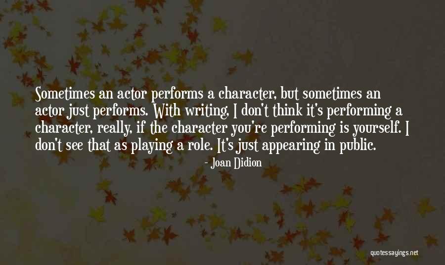 Playing A Role Quotes By Joan Didion