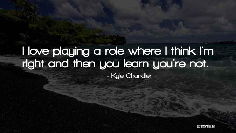 Playing A Role Quotes By Kyle Chandler