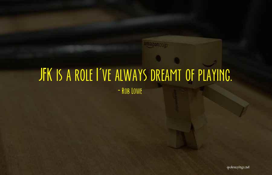 Playing A Role Quotes By Rob Lowe