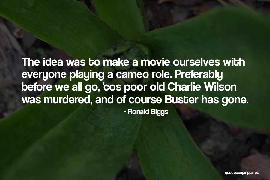 Playing A Role Quotes By Ronald Biggs