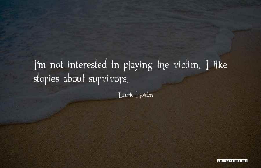 Playing A Victim Quotes By Laurie Holden Playing A Victim Quotes By Laurie Holden
