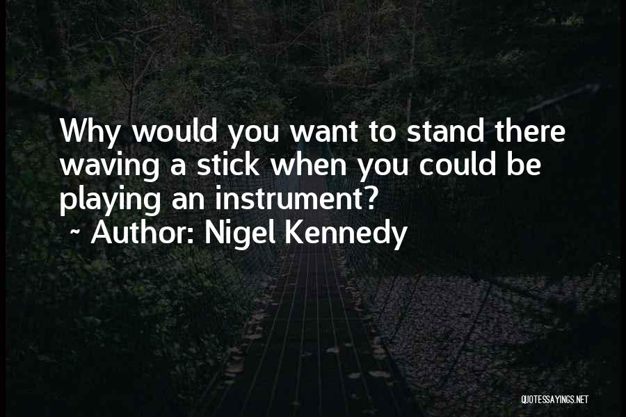 Playing An Instrument Quotes By Nigel Kennedy