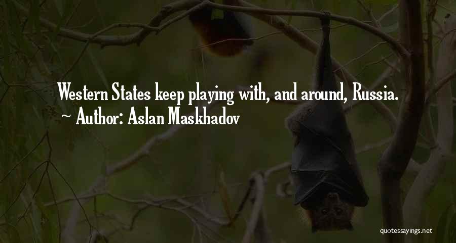 Playing Around Quotes By Aslan Maskhadov