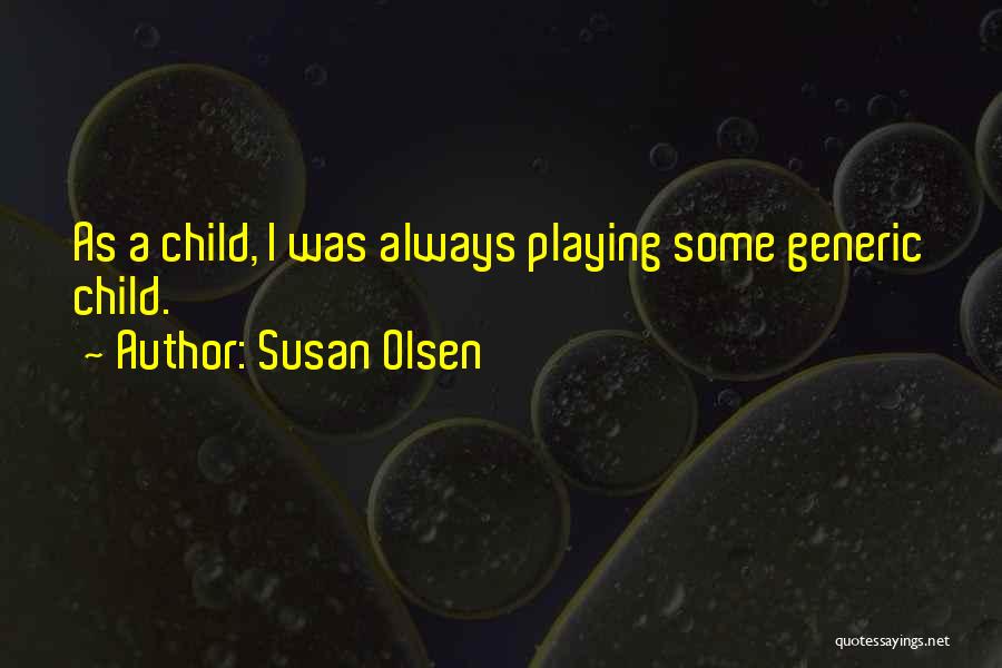 Playing As A Child Quotes By Susan Olsen