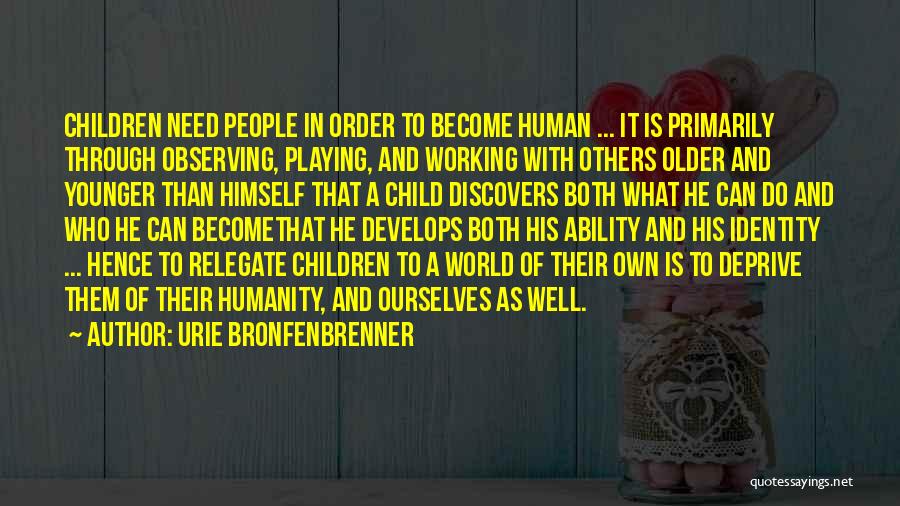 Playing As A Child Quotes By Urie Bronfenbrenner