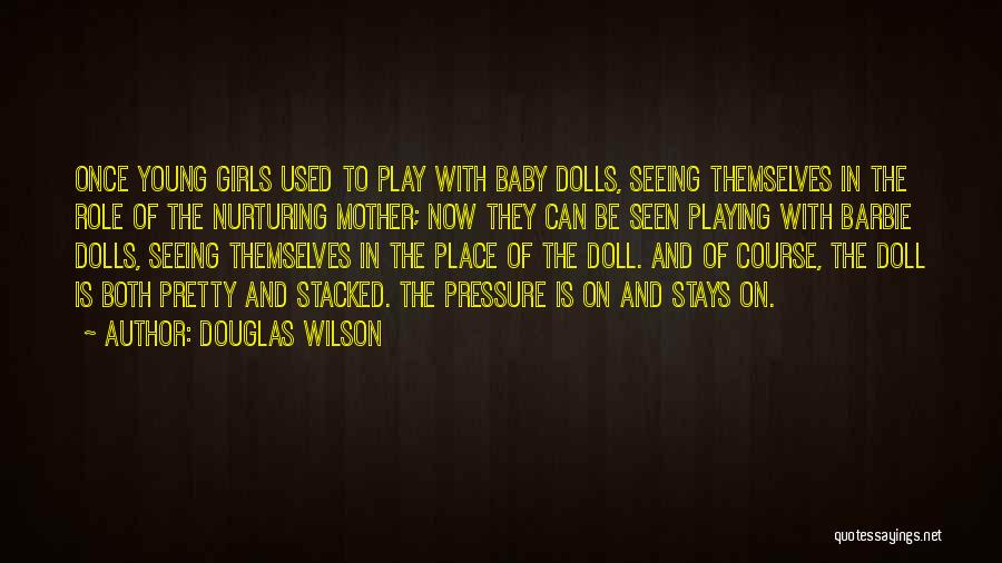 Playing Barbie Quotes By Douglas Wilson