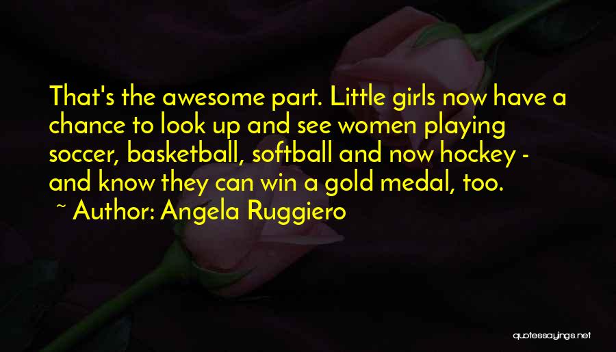 Playing Basketball Quotes By Angela Ruggiero