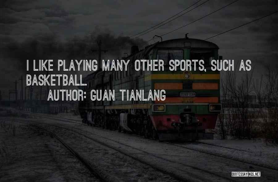 Playing Basketball Quotes By Guan Tianlang