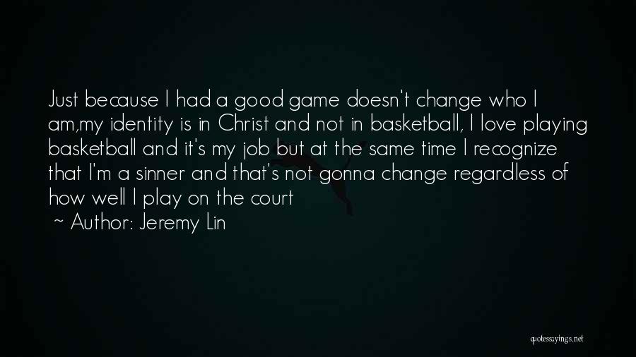 Playing Basketball Quotes By Jeremy Lin