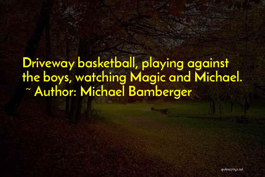 Playing Basketball Quotes By Michael Bamberger