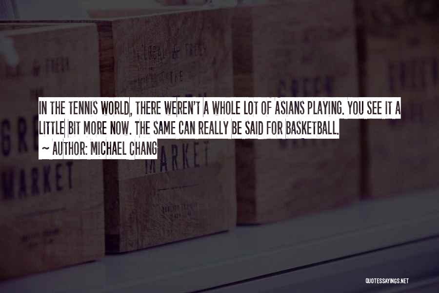 Playing Basketball Quotes By Michael Chang
