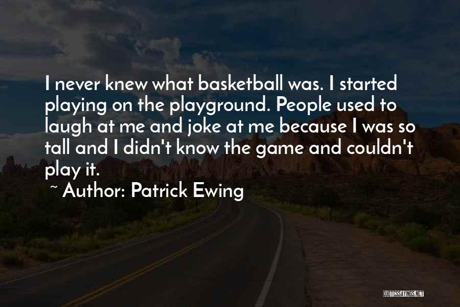 Playing Basketball Quotes By Patrick Ewing