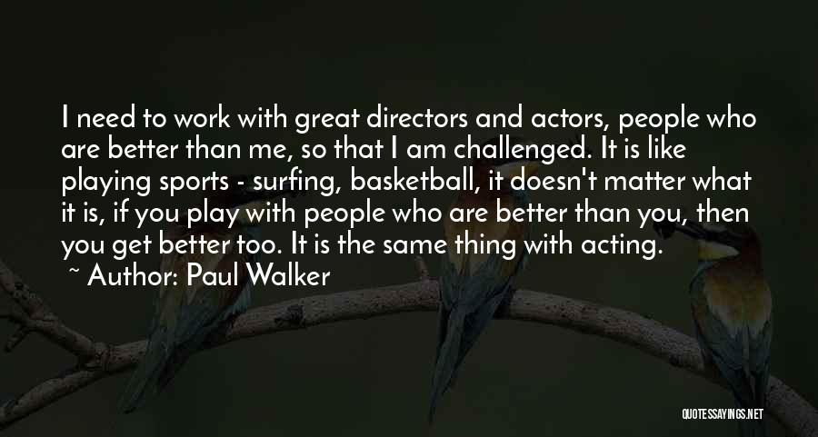 Playing Basketball Quotes By Paul Walker