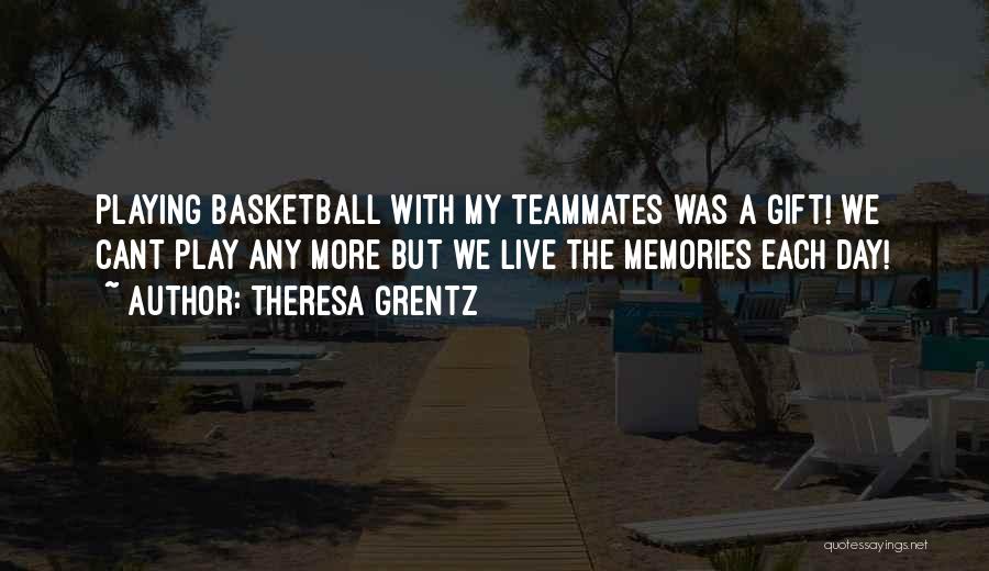 Playing Basketball Quotes By Theresa Grentz