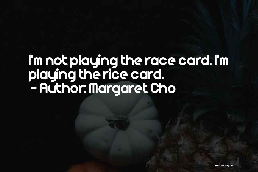 Playing Cards Quotes By Margaret Cho