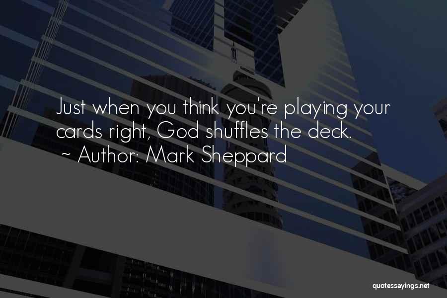 Playing Cards Right Quotes By Mark Sheppard