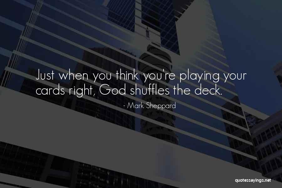 Playing Cards Right Quotes By Mark Sheppard Playing Cards Right Quotes By Mark Sheppard
