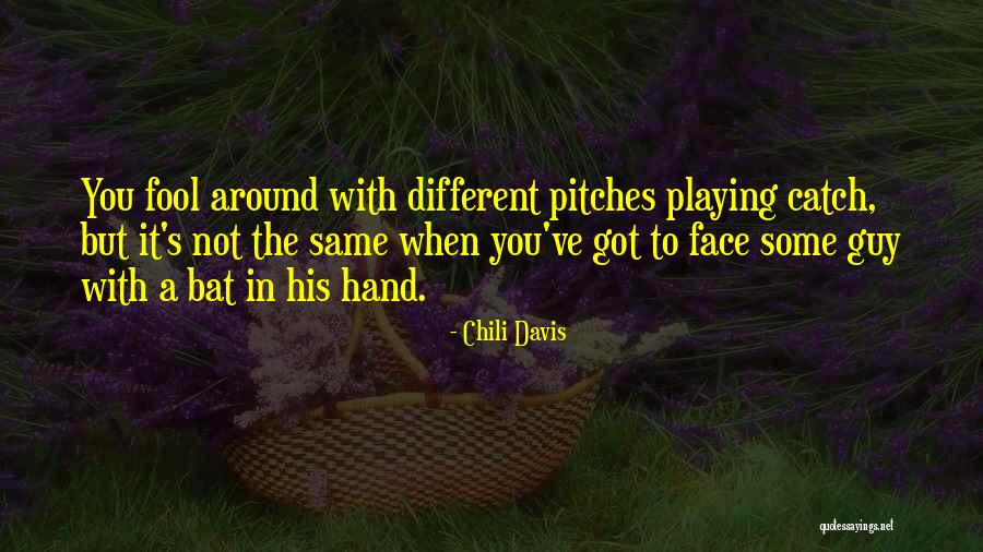 Playing Catch Quotes By Chili Davis Playing Catch Quotes By Chili Davis
