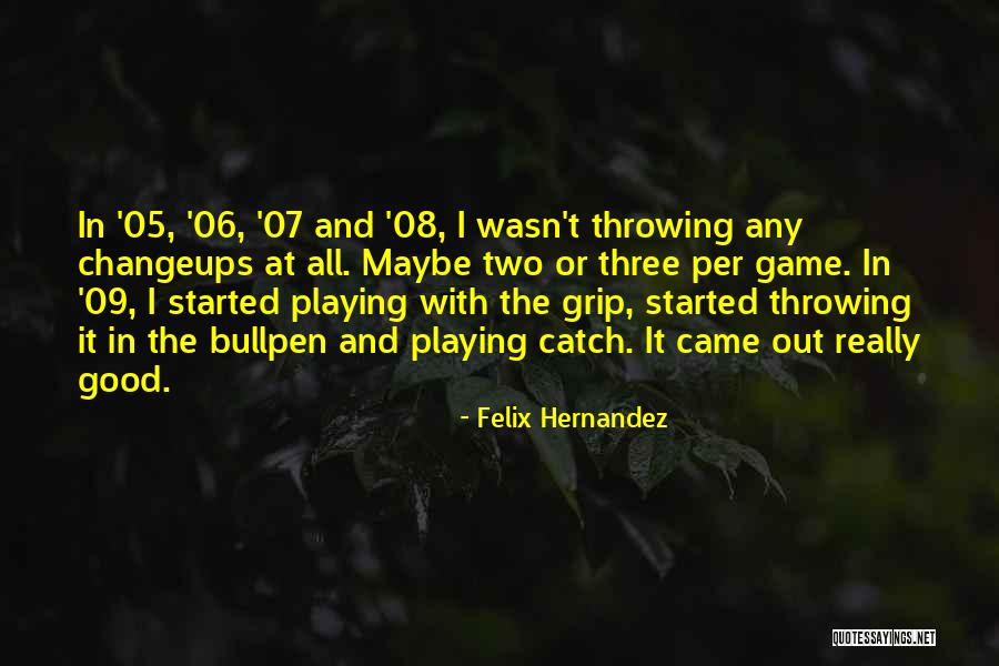 Playing Catch Quotes By Felix Hernandez Playing Catch Quotes By Felix Hernandez