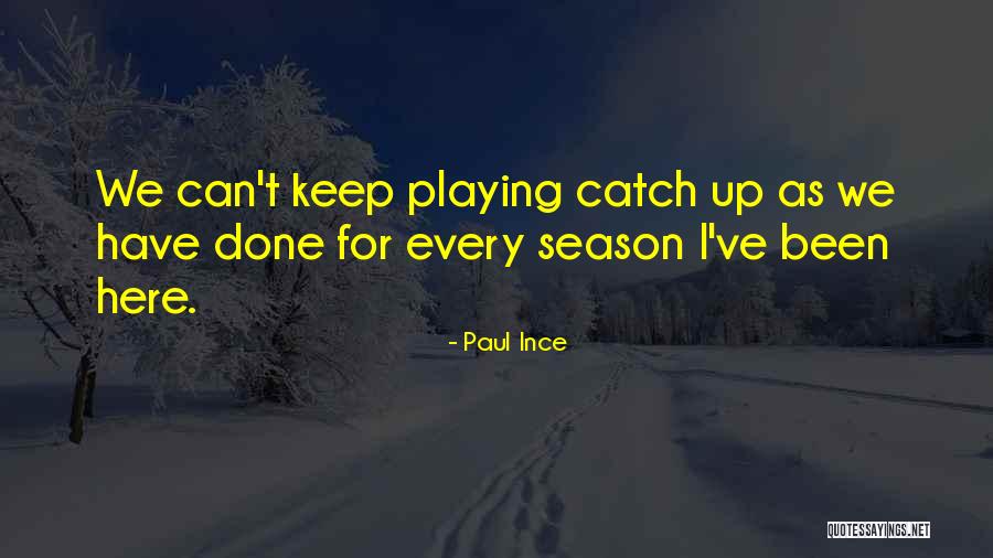 Playing Catch Quotes By Paul Ince Playing Catch Quotes By Paul Ince