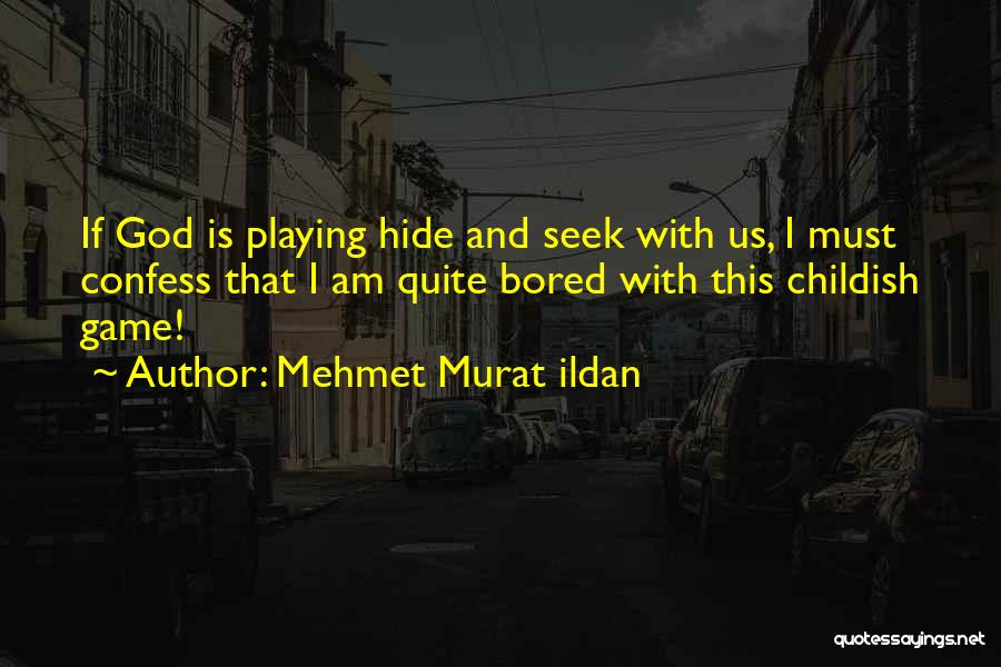 Playing Childish Games Quotes By Mehmet Murat Ildan