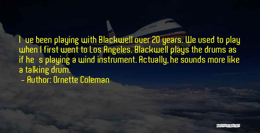 Playing Drum Quotes By Ornette Coleman