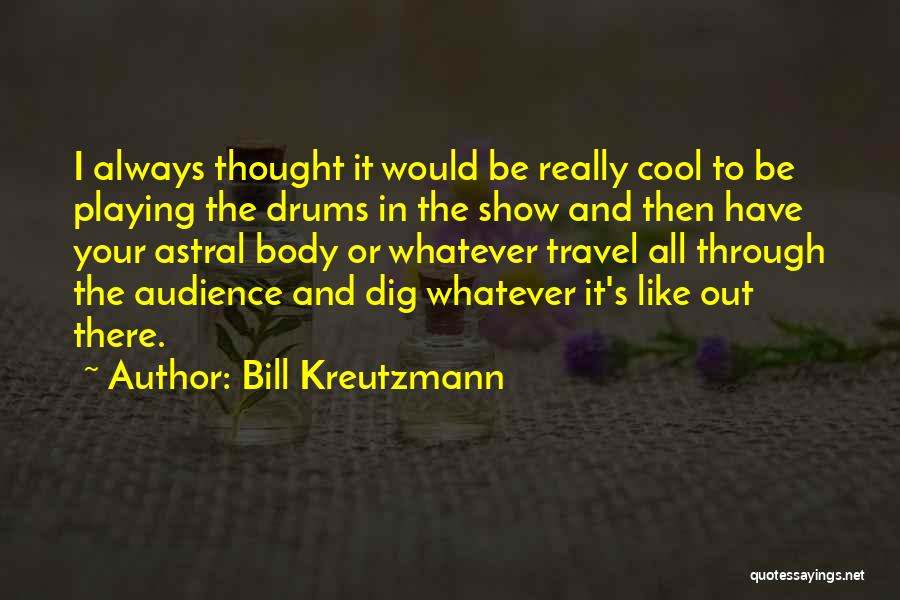 Playing Drums Quotes By Bill Kreutzmann