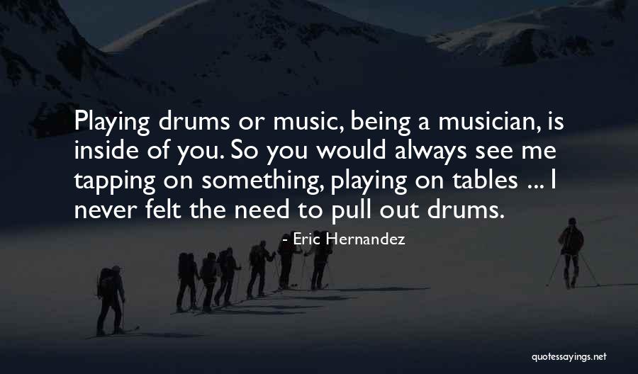 Playing Drums Quotes By Eric Hernandez