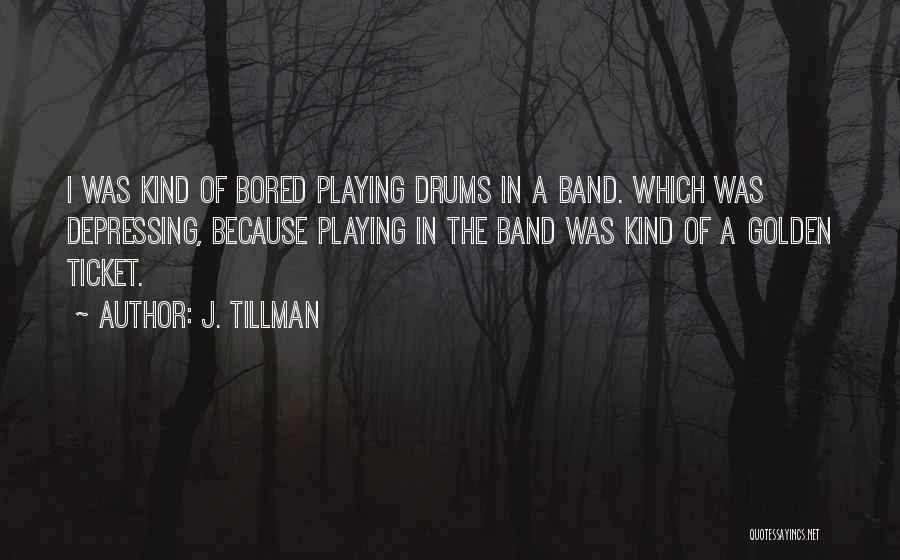 Playing Drums Quotes By J. Tillman