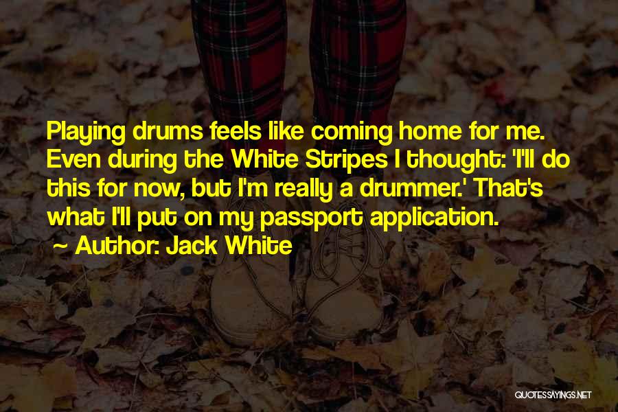 Playing Drums Quotes By Jack White