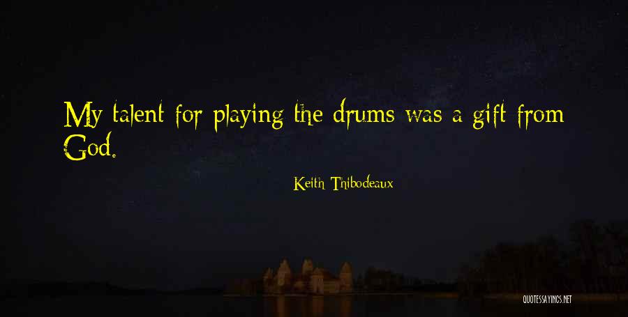 Playing Drums Quotes By Keith Thibodeaux