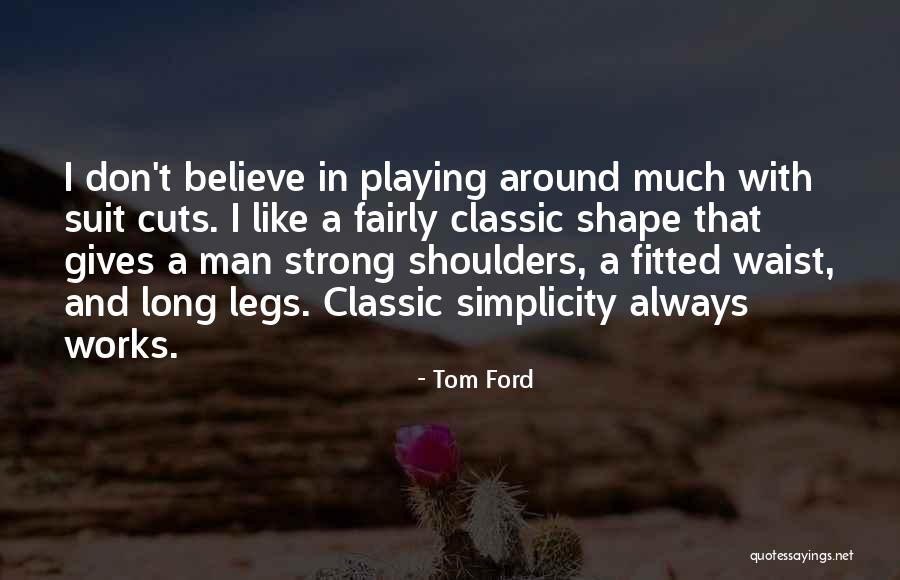 Playing Fairly Quotes By Tom Ford Playing Fairly Quotes By Tom Ford