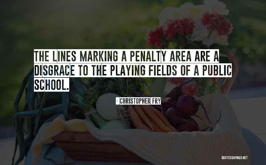 Playing Fields Quotes By Christopher Fry Playing Fields Quotes By Christopher Fry