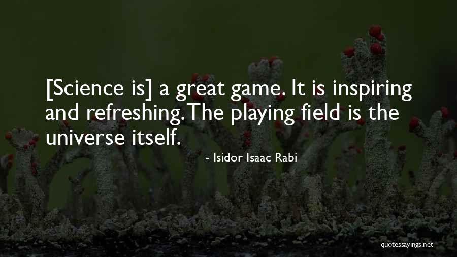 Playing Fields Quotes By Isidor Isaac Rabi Playing Fields Quotes By Isidor Isaac Rabi