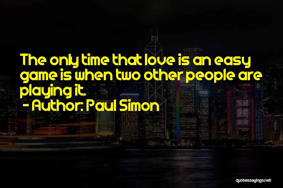 Playing Games In Love Quotes By Paul Simon