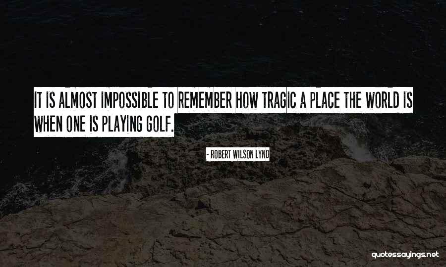 Playing Golf Quotes By Robert Wilson Lynd Playing Golf Quotes By Robert Wilson Lynd